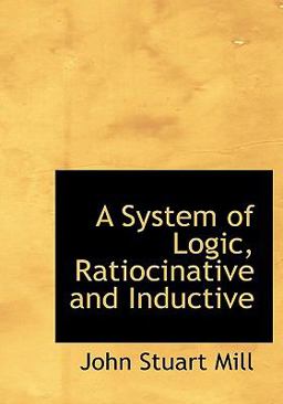 A System of Logic, Ratiocinative and Inductive