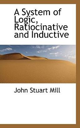 A System of Logic, Ratiocinative and Inductive
