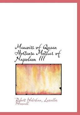 Memoirs of Queen Hortense Mother of Napoleon III