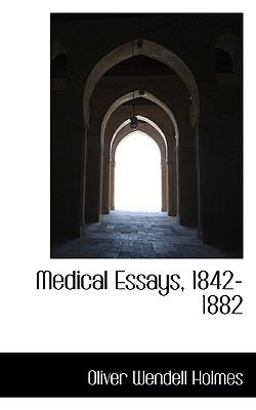Medical Essays, 1842-1882