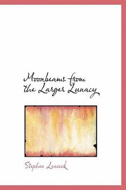 Moonbeams from the Larger Lunacy