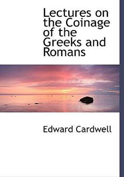 Lectures on the Coinage of the Greeks and Romans