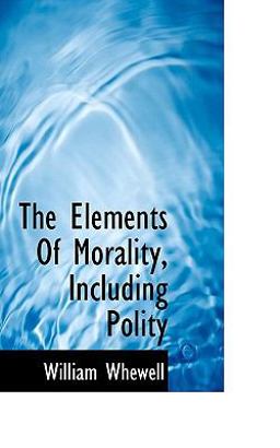 The Elements of Morality, Including Polity The Elements of Morality, Including Polity