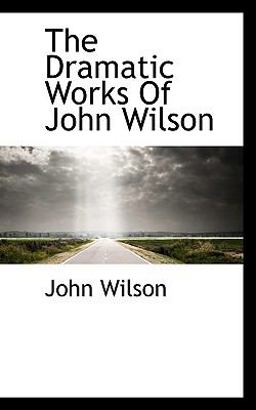 The Dramatic Works of John Wilson