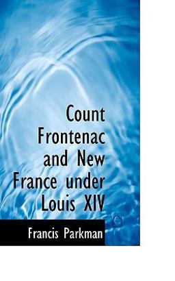 Count Frontenac and New France under Louis XIV