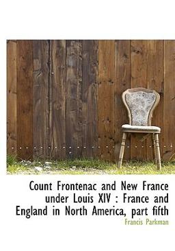 Count Frontenac and New France under Louis XIV