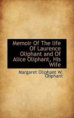 Memoir of the Life of Laurence Oliphant and of Alice Oliphant, His Wife
