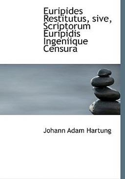 Euripides Restitutus, Sive, Scriptorum Euripidis Ingeniique Censur