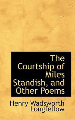 The Courtship of Miles Standish, and Other Poems