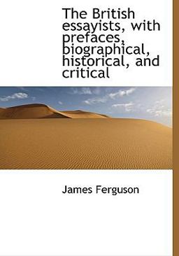 The British Essayists, with Prefaces, Biographical, Historical, and Critical