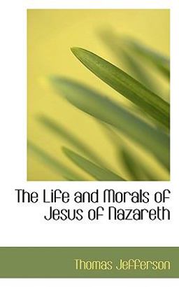 The Life and Morals of Jesus of Nazareth