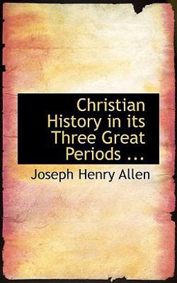 Christian History in Its Three Great Periods