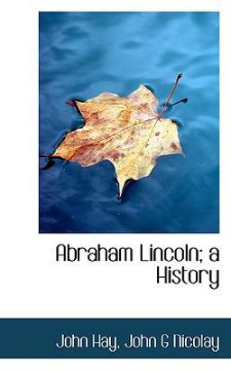 Abraham Lincoln; a History