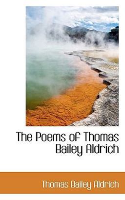 The Poems of Thomas Bailey Aldrich