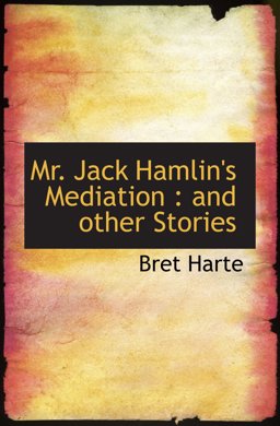 Mr. Jack Hamlin's Mediation : and other Stories