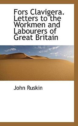 Fors Clavigera Letters to the Workmen and Labourers of Great Britain