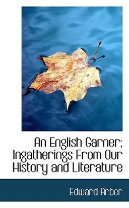An English Garner; Ingatherings from Our History and Literature