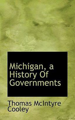 Michigan, a History of Governments Michigan, a History of Governments