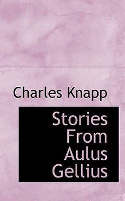 Stories from Aulus Gellius Stories from Aulus Gellius