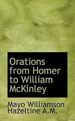 Orations from Homer to William Mckinley