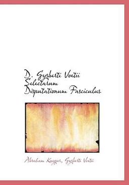 D Gysberti Voetii Selectarum Disputationum Fasciculus