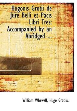 Hugonis Grotii de Jure Belli et Pacis Libri Tres Hugonis Grotii de Jure Belli et Pacis Libri Tres