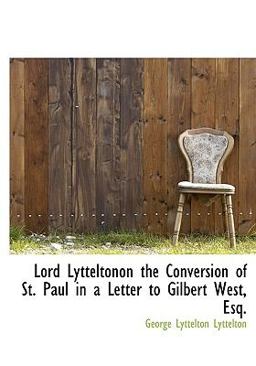 Lord Lytteltonon the Conversion of St Paul in a Letter to Gilbert West, Esq