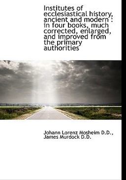 Institutes of Ecclesiastical History, Ancient and Modern