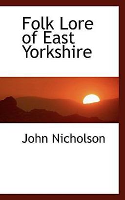 Folk Lore of East Yorkshire Folk Lore of East Yorkshire