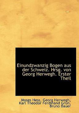 Einundzwanzig Bogen Aus der Schweiz Hrsg Von Georg Herwegh Erster Theil