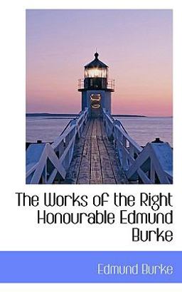 The Works of the Right Honourable Edmund Burke