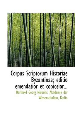 Corpus Scriptorum Historiae Byzantinae; Editio Emendatior et Copiosior