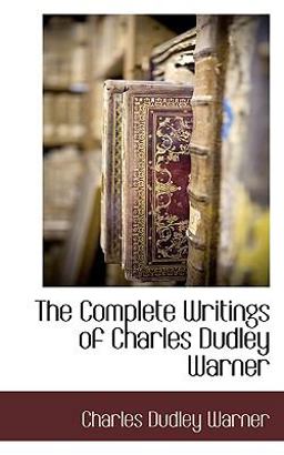 The Complete Writings of Charles Dudley Warner