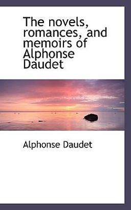 The Novels, Romances, and Memoirs of Alphonse Daudet