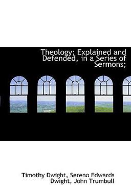 Theology; Explained and Defended, in a Series of Sermons; Theology; Explained and Defended, in a Series of Sermons;