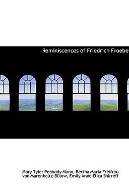 Reminiscences of Friedrich Froebel Reminiscences of Friedrich Froebel