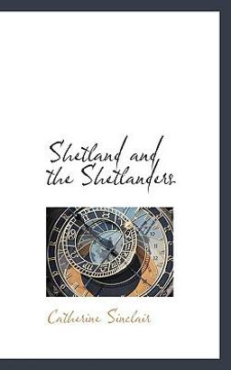 Shetland and the Shetlanders Shetland and the Shetlanders