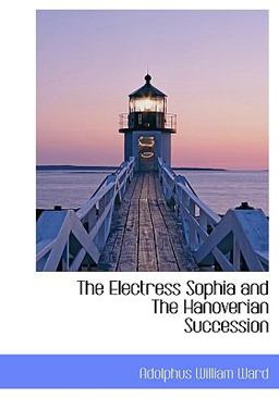 The Electress Sophia and the Hanoverian Succession