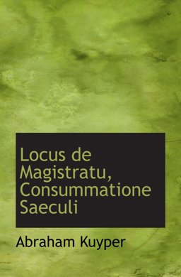 Locus de Magistratu, Consummatione Saeculi