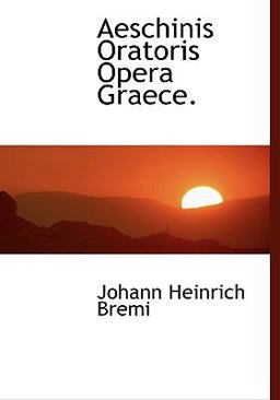 Aeschinis Oratoris Opera Graece