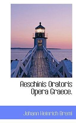 Aeschinis Oratoris Opera Graece