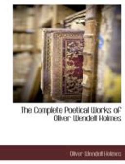 The Complete Poetical Works of Oliver Wendell Holmes