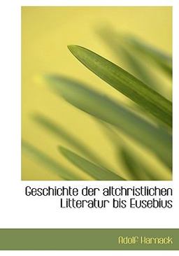 Geschichte der Altchristlichen Litteratur Bis Eusebius