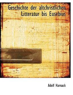 Geschichte der Altchristlichen Litteratur Bis Eusebius