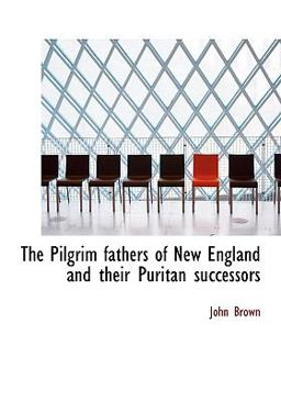 The Pilgrim Fathers of New England and Their Puritan Successors
