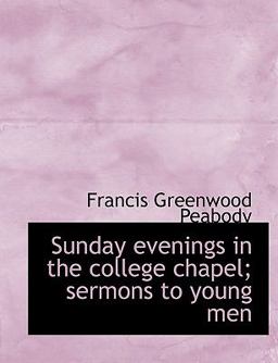 Sunday Evenings in the College Chapel; Sermons to Young Men