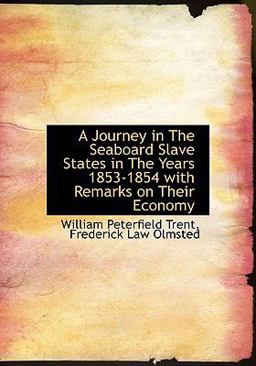 A Journey in the Seaboard Slave States in the Years 1853-1854 with Remarks on Their Economy