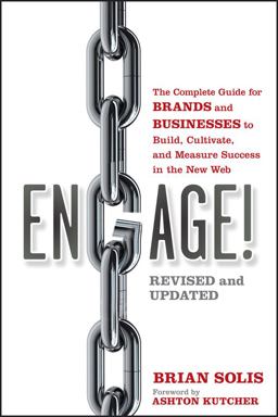 Engage! The Complete Guide for Brands and Businesses to Build, Cultivate, and Measure Success in the New Web  9781118003763 Front Cover