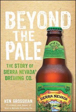 Beyond the Pale The Story of Sierra Nevada Brewing Co  9781118007365 Front Cover