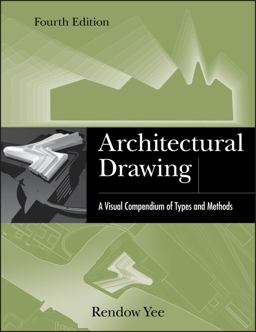 Architectural Drawing A Visual Compendium of Types and Methods 4th 9781118012871 Front Cover